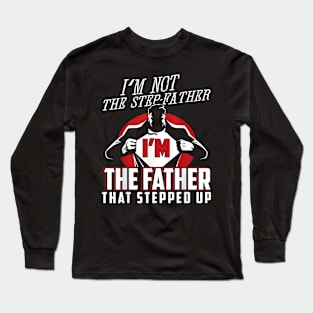 I'M Not The Step Father I'M The Father That Stepped Up Long Sleeve T-Shirt